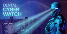 Dental Cyber Watch - July 2024